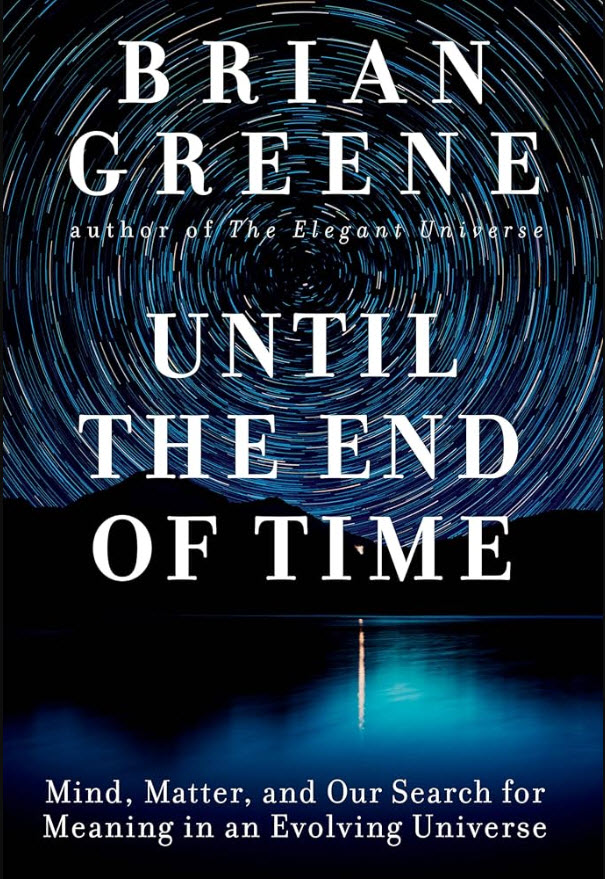 Until The End Of Time: Mind, Matter, And Our Search For Meaning In An Evolving Universe